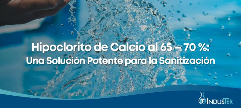 Hipoclorito de Calcio al 65 – 70%: Una solución efectiva para la sanitización